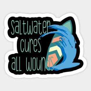 Saltwater cures all wounds Sticker